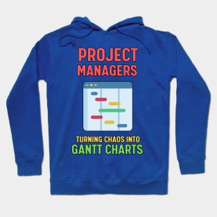 Project Managers: Turning Chaos into Gantt Charts | Funny | Development | Management Hoodie